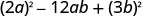 A mathematical expression showing the term (2a) squared, minus 12ab, plus the term (3b) squared.